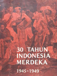 Image of 30 tahun indonesia merdeka 1945 - 1949