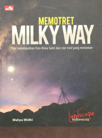 Image of Memotret milkyway : kiat mendapatkan foto bima sakti dan star trail yang menawan