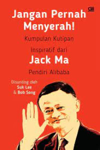 Image of JANGAN PERNAH MENYERAH KUMPULAN KUTIPAN INSPIRATIF DARI JACK MA